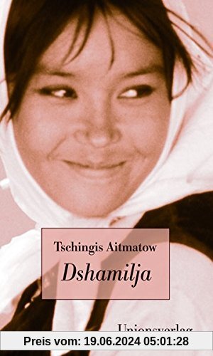 Dshamilja: Mit einem Vorwort und einer Erinnerung an die Entstehung dieser Erzählung von Tschingis Aitmatow